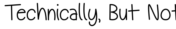 Technically, But Not Actually font preview